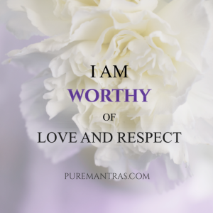 i am worthy of love and respect